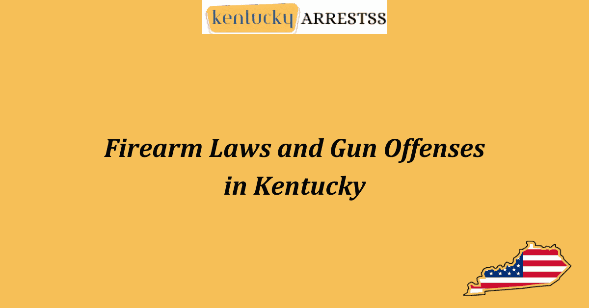 Firearm Laws and Gun Offenses in Kentucky