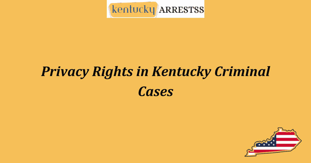 Privacy Rights in Kentucky Criminal Cases
