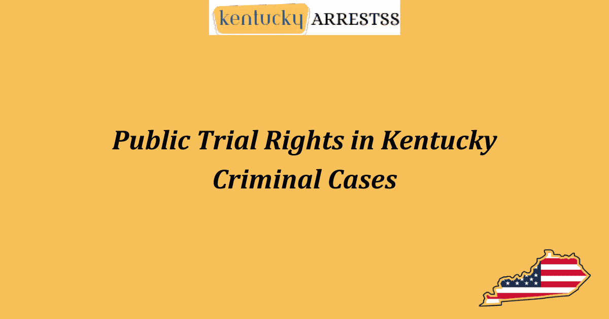 Public Trial Rights in Kentucky Criminal Cases