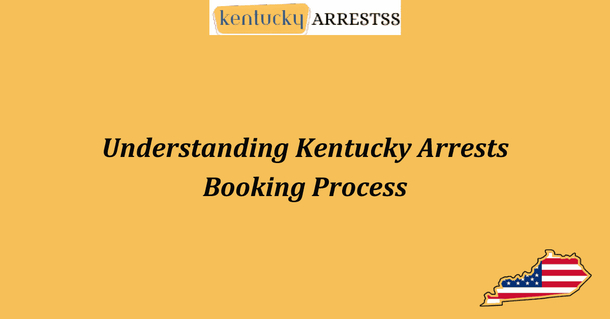 Understanding Kentucky Arrests Booking Process