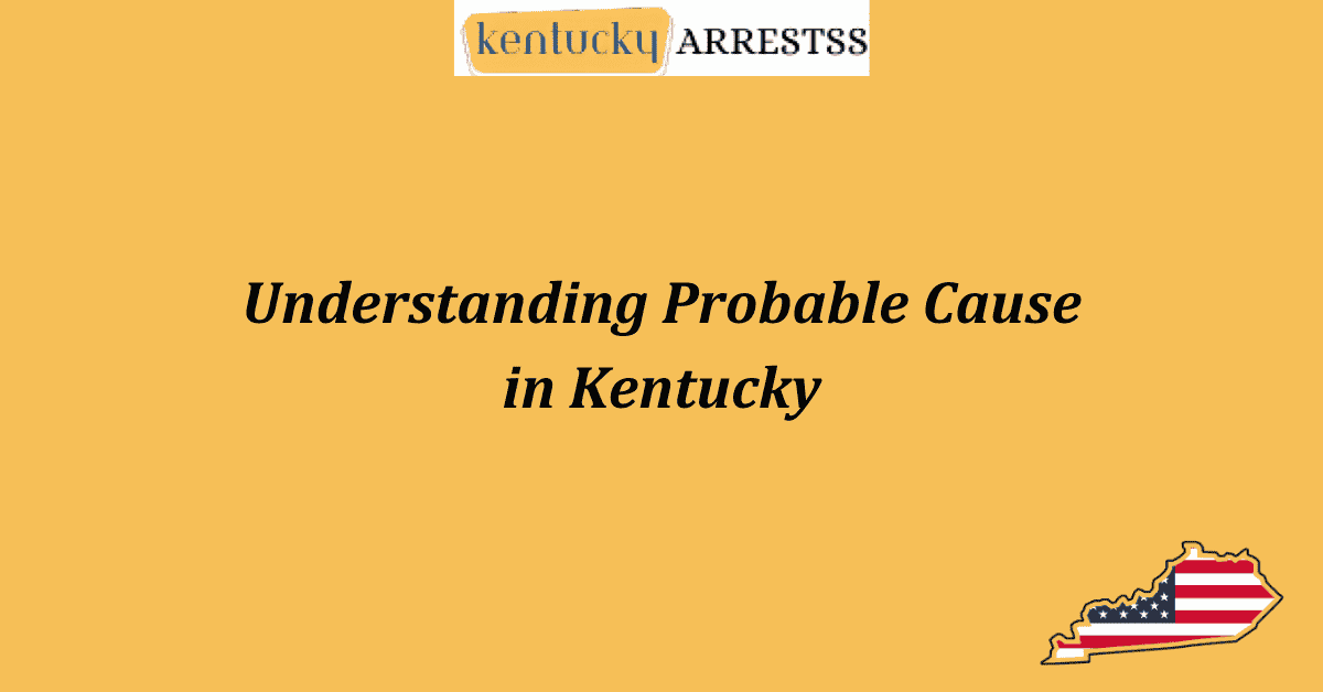 Understanding Probable Cause in KentuckyUnderstanding Probable Cause in Kentucky