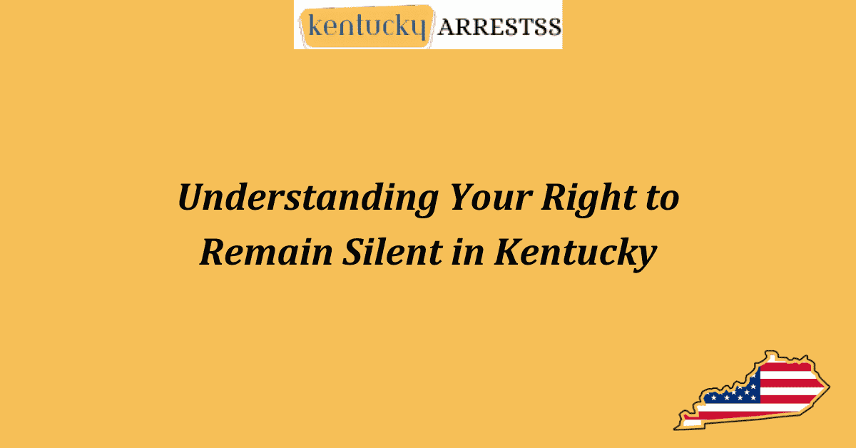 Understanding Your Right to Remain Silent in Kentucky