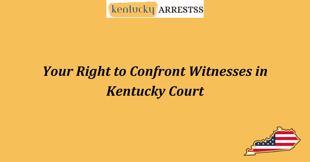 Your Right to Confront Witnesses in Kentucky Court